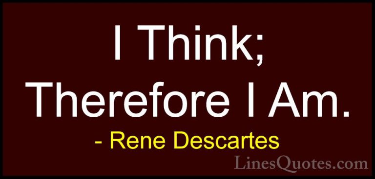 Rene Descartes Quotes (1) - I Think; Therefore I Am.... - QuotesI Think; Therefore I Am.