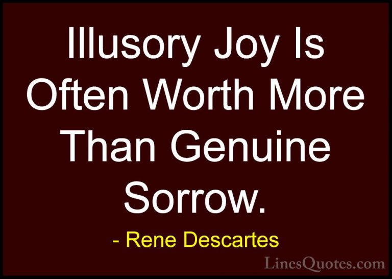 Rene Descartes Quotes (12) - Illusory Joy Is Often Worth More Tha... - QuotesIllusory Joy Is Often Worth More Than Genuine Sorrow.