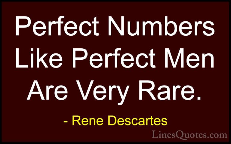 Rene Descartes Quotes (16) - Perfect Numbers Like Perfect Men Are... - QuotesPerfect Numbers Like Perfect Men Are Very Rare.