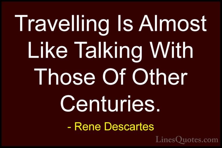 Rene Descartes Quotes (17) - Travelling Is Almost Like Talking Wi... - QuotesTravelling Is Almost Like Talking With Those Of Other Centuries.