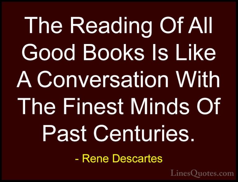 Rene Descartes Quotes (22) - The Reading Of All Good Books Is Lik... - QuotesThe Reading Of All Good Books Is Like A Conversation With The Finest Minds Of Past Centuries.