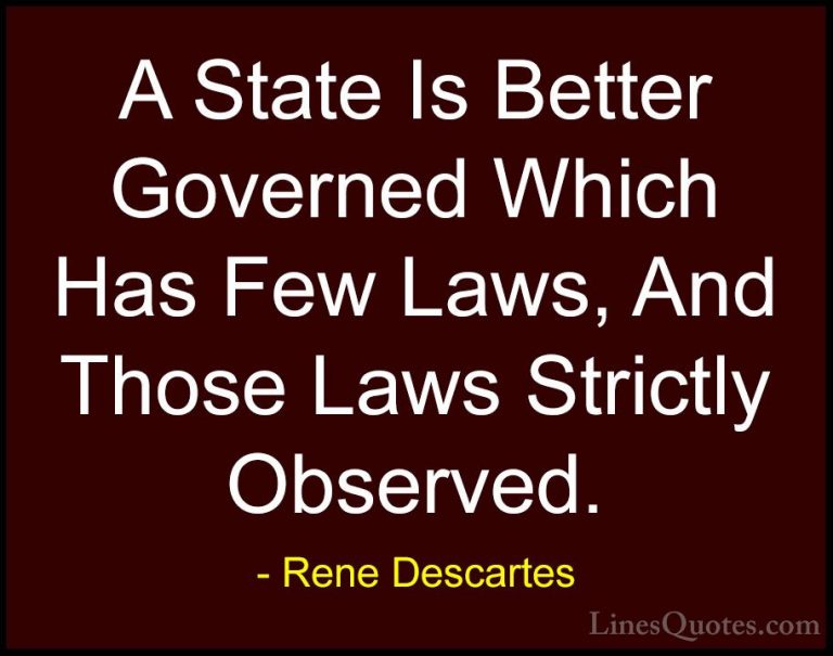 Rene Descartes Quotes (24) - A State Is Better Governed Which Has... - QuotesA State Is Better Governed Which Has Few Laws, And Those Laws Strictly Observed.