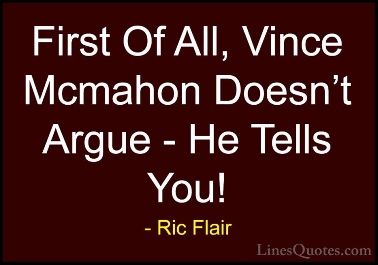 Ric Flair Quotes (16) - First Of All, Vince Mcmahon Doesn't Argue... - QuotesFirst Of All, Vince Mcmahon Doesn't Argue - He Tells You!