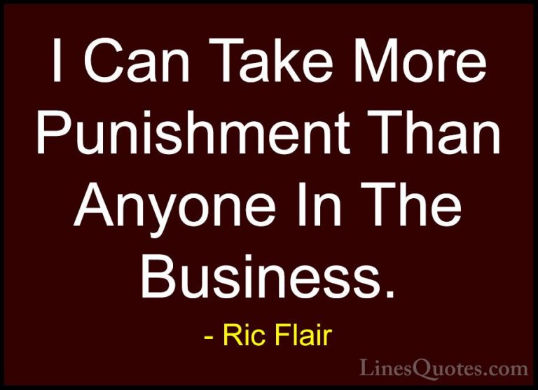 Ric Flair Quotes (17) - I Can Take More Punishment Than Anyone In... - QuotesI Can Take More Punishment Than Anyone In The Business.