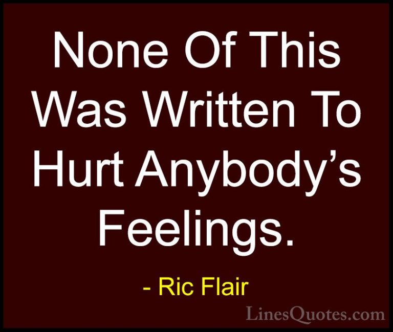 Ric Flair Quotes (7) - None Of This Was Written To Hurt Anybody's... - QuotesNone Of This Was Written To Hurt Anybody's Feelings.