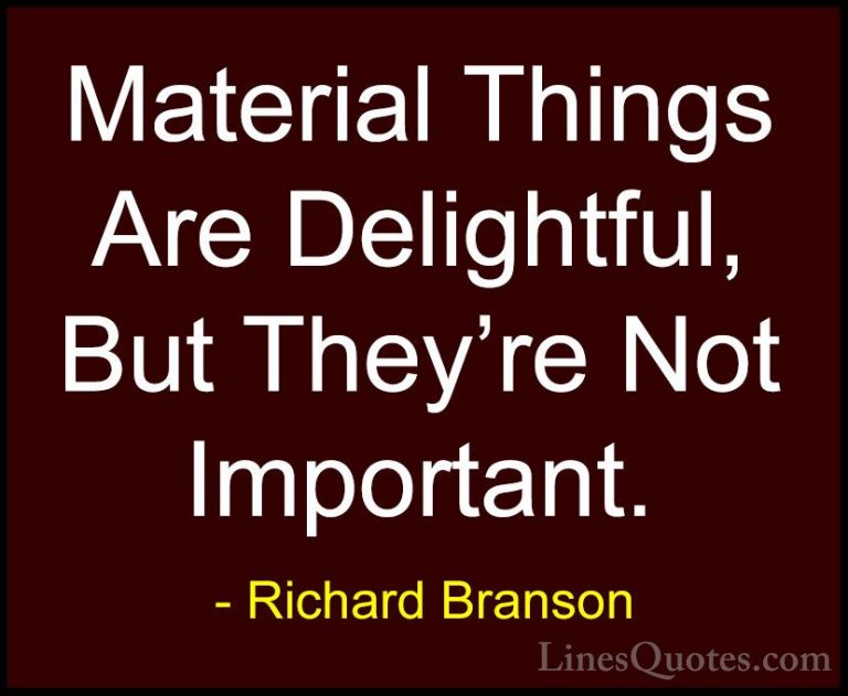 Richard Branson Quotes (111) - Material Things Are Delightful, Bu... - QuotesMaterial Things Are Delightful, But They're Not Important.