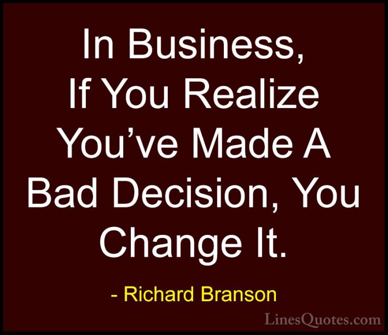 Richard Branson Quotes (43) - In Business, If You Realize You've ... - QuotesIn Business, If You Realize You've Made A Bad Decision, You Change It.