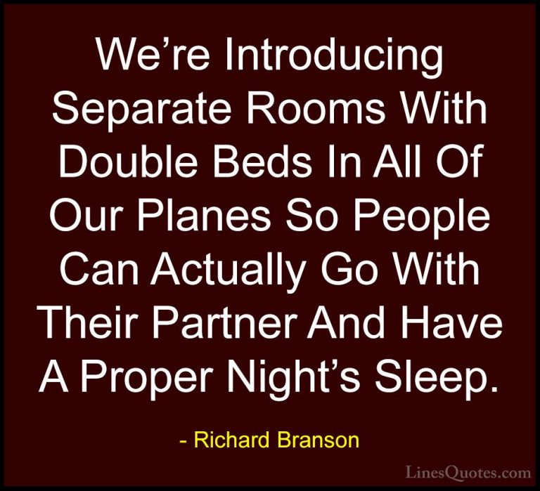 Richard Branson Quotes (60) - We're Introducing Separate Rooms Wi... - QuotesWe're Introducing Separate Rooms With Double Beds In All Of Our Planes So People Can Actually Go With Their Partner And Have A Proper Night's Sleep.