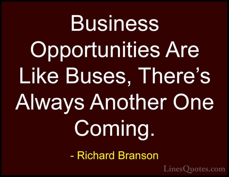 Richard Branson Quotes (9) - Business Opportunities Are Like Buse... - QuotesBusiness Opportunities Are Like Buses, There's Always Another One Coming.