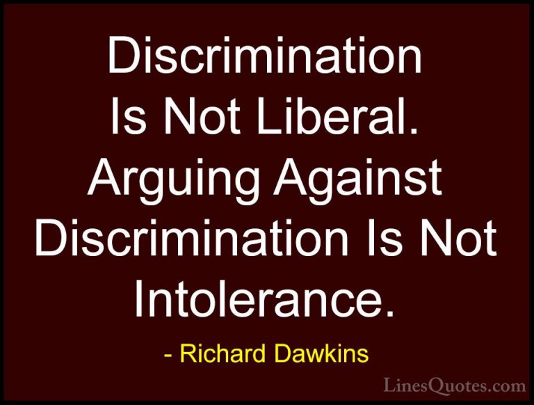 Richard Dawkins Quotes (109) - Discrimination Is Not Liberal. Arg... - QuotesDiscrimination Is Not Liberal. Arguing Against Discrimination Is Not Intolerance.