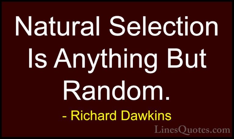 Richard Dawkins Quotes (115) - Natural Selection Is Anything But ... - QuotesNatural Selection Is Anything But Random.