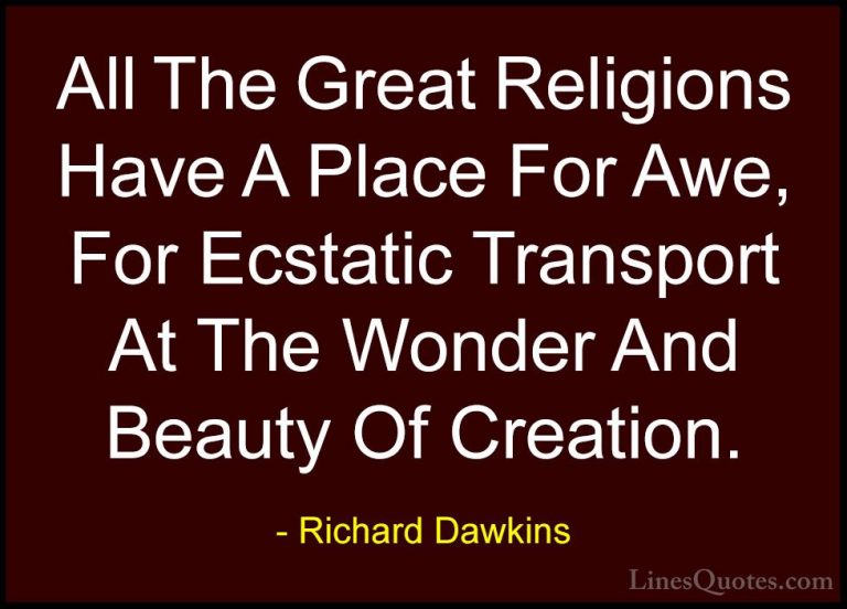 Richard Dawkins Quotes (120) - All The Great Religions Have A Pla... - QuotesAll The Great Religions Have A Place For Awe, For Ecstatic Transport At The Wonder And Beauty Of Creation.