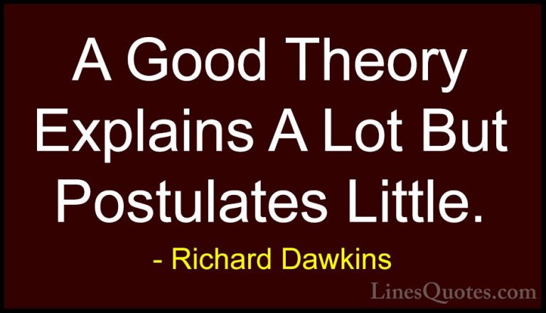 Richard Dawkins Quotes (123) - A Good Theory Explains A Lot But P... - QuotesA Good Theory Explains A Lot But Postulates Little.
