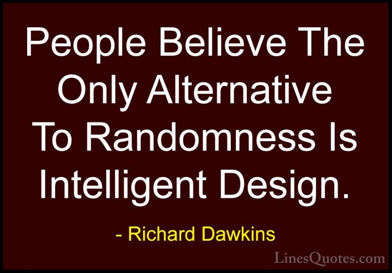 Richard Dawkins Quotes (127) - People Believe The Only Alternativ... - QuotesPeople Believe The Only Alternative To Randomness Is Intelligent Design.