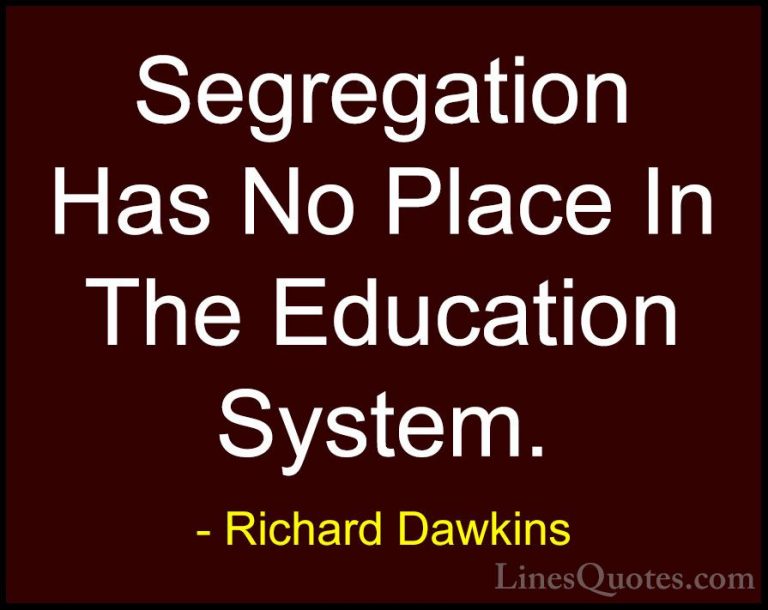 Richard Dawkins Quotes (16) - Segregation Has No Place In The Edu... - QuotesSegregation Has No Place In The Education System.