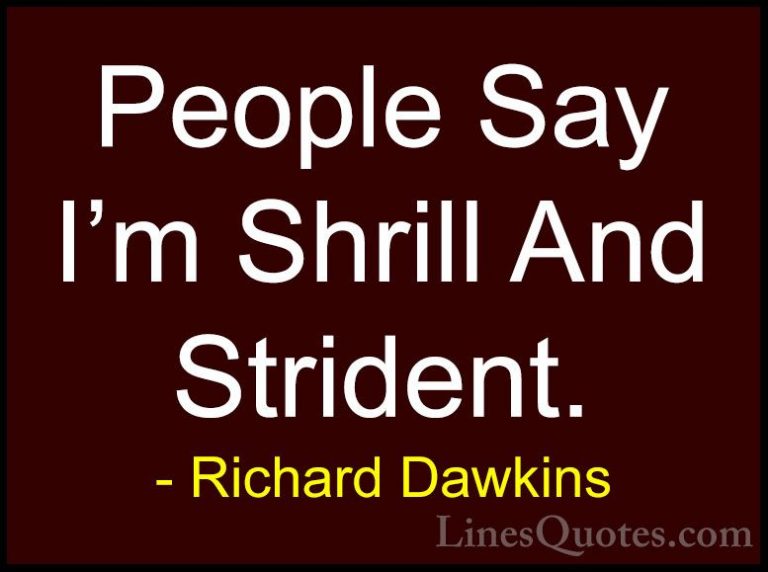 Richard Dawkins Quotes (163) - People Say I'm Shrill And Strident... - QuotesPeople Say I'm Shrill And Strident.