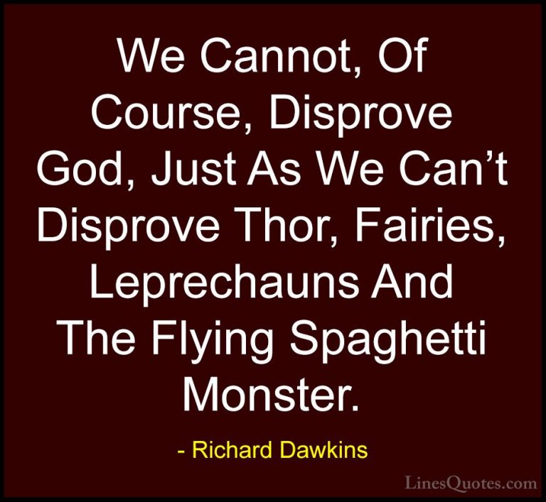 Richard Dawkins Quotes (17) - We Cannot, Of Course, Disprove God,... - QuotesWe Cannot, Of Course, Disprove God, Just As We Can't Disprove Thor, Fairies, Leprechauns And The Flying Spaghetti Monster.