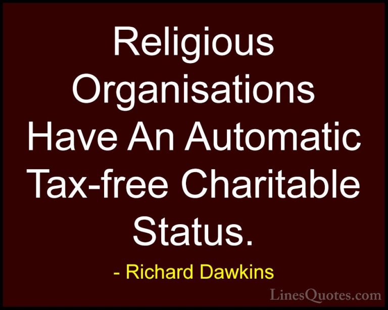 Richard Dawkins Quotes (177) - Religious Organisations Have An Au... - QuotesReligious Organisations Have An Automatic Tax-free Charitable Status.