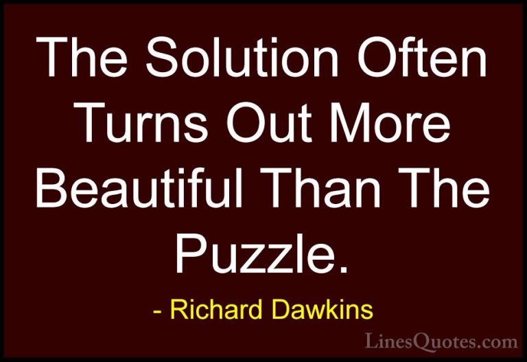 Richard Dawkins Quotes (18) - The Solution Often Turns Out More B... - QuotesThe Solution Often Turns Out More Beautiful Than The Puzzle.