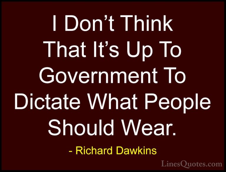 Richard Dawkins Quotes (192) - I Don't Think That It's Up To Gove... - QuotesI Don't Think That It's Up To Government To Dictate What People Should Wear.
