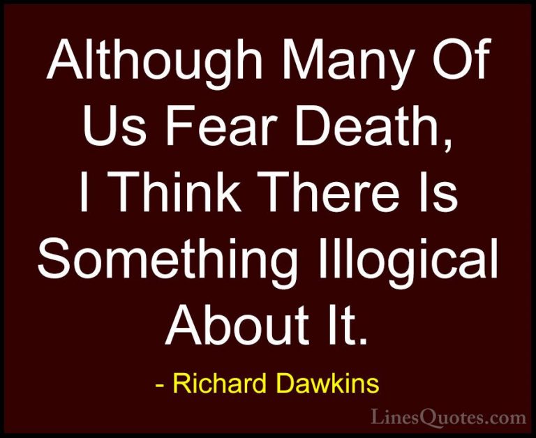 Richard Dawkins Quotes (196) - Although Many Of Us Fear Death, I ... - QuotesAlthough Many Of Us Fear Death, I Think There Is Something Illogical About It.