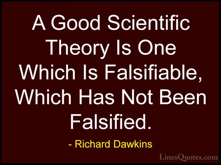 Richard Dawkins Quotes (198) - A Good Scientific Theory Is One Wh... - QuotesA Good Scientific Theory Is One Which Is Falsifiable, Which Has Not Been Falsified.