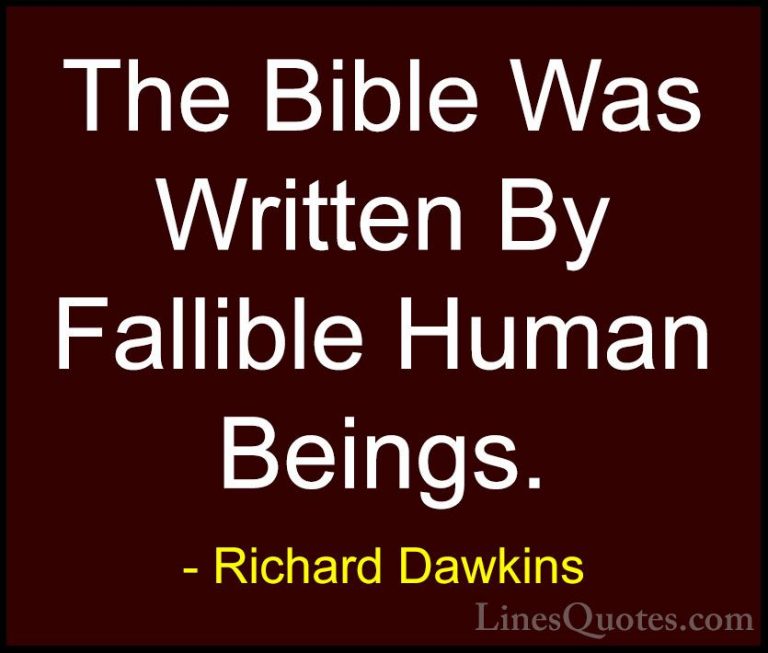 Richard Dawkins Quotes (202) - The Bible Was Written By Fallible ... - QuotesThe Bible Was Written By Fallible Human Beings.