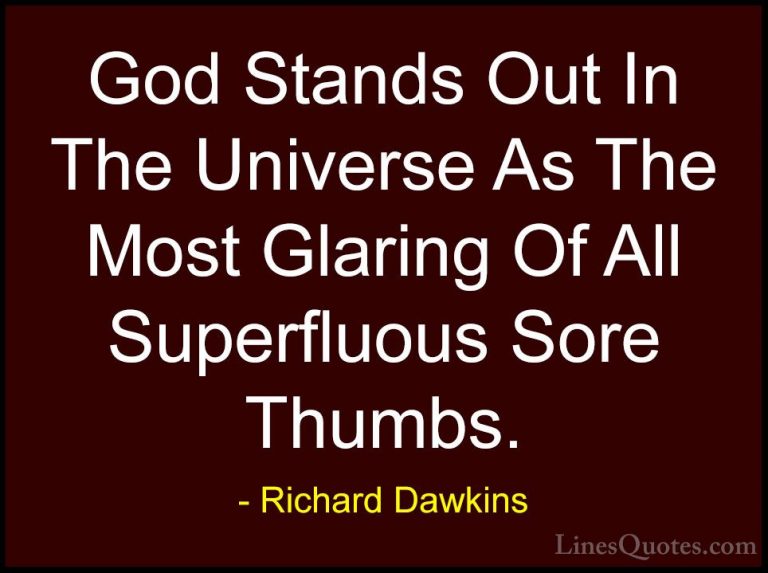 Richard Dawkins Quotes (206) - God Stands Out In The Universe As ... - QuotesGod Stands Out In The Universe As The Most Glaring Of All Superfluous Sore Thumbs.
