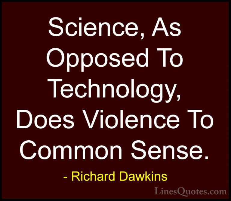 Richard Dawkins Quotes (211) - Science, As Opposed To Technology,... - QuotesScience, As Opposed To Technology, Does Violence To Common Sense.