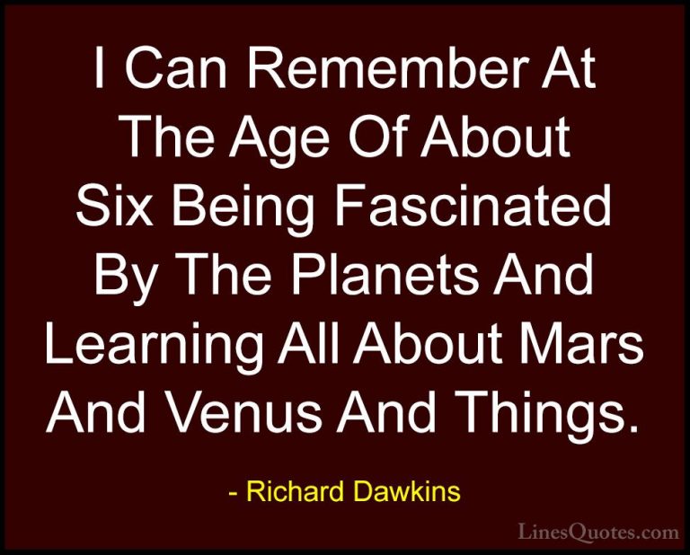 Richard Dawkins Quotes (214) - I Can Remember At The Age Of About... - QuotesI Can Remember At The Age Of About Six Being Fascinated By The Planets And Learning All About Mars And Venus And Things.