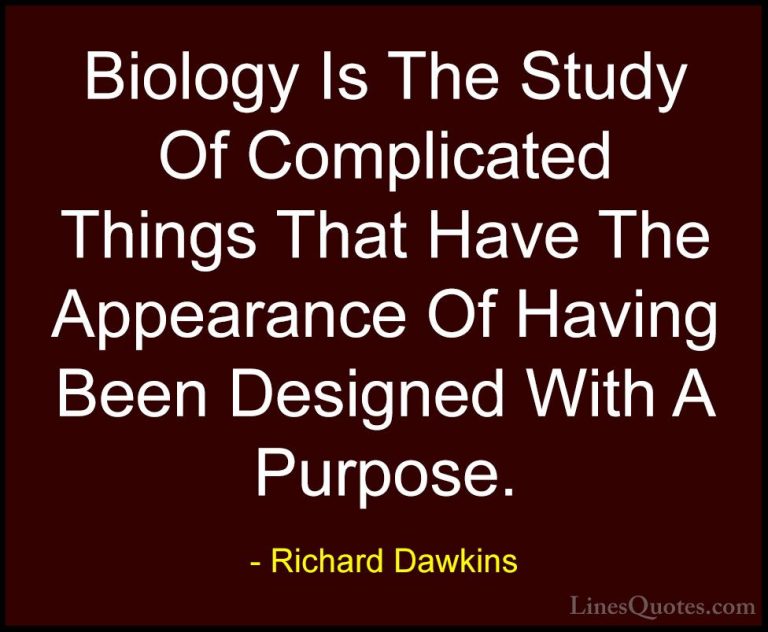 Richard Dawkins Quotes (22) - Biology Is The Study Of Complicated... - QuotesBiology Is The Study Of Complicated Things That Have The Appearance Of Having Been Designed With A Purpose.