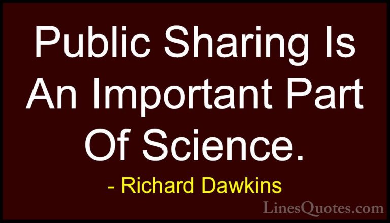 Richard Dawkins Quotes (222) - Public Sharing Is An Important Par... - QuotesPublic Sharing Is An Important Part Of Science.