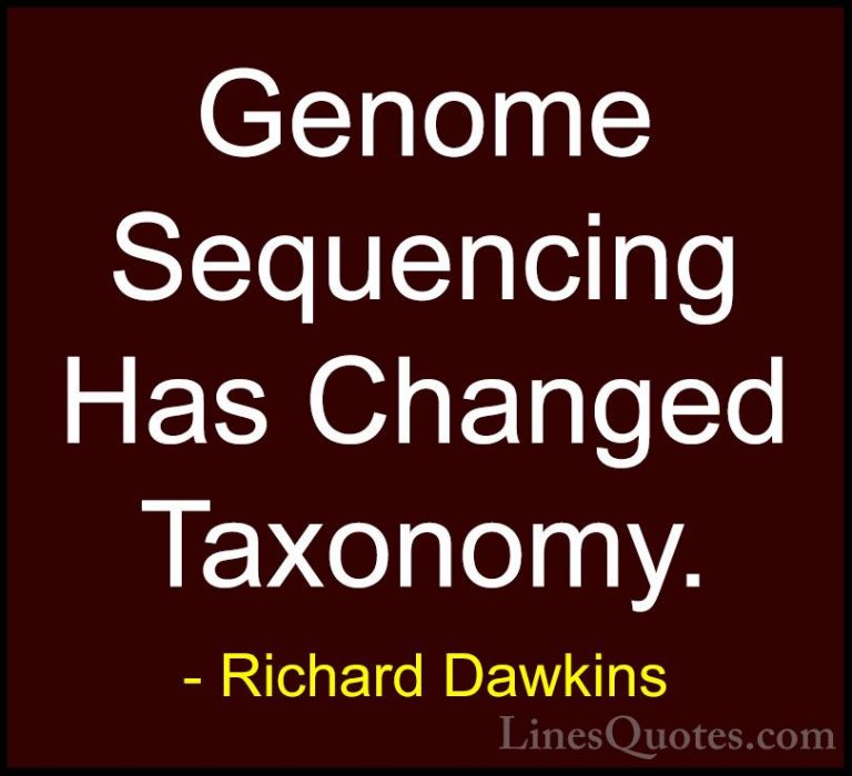 Richard Dawkins Quotes (229) - Genome Sequencing Has Changed Taxo... - QuotesGenome Sequencing Has Changed Taxonomy.