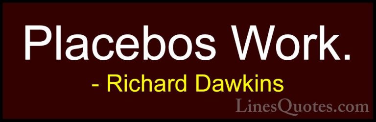 Richard Dawkins Quotes (231) - Placebos Work.... - QuotesPlacebos Work.