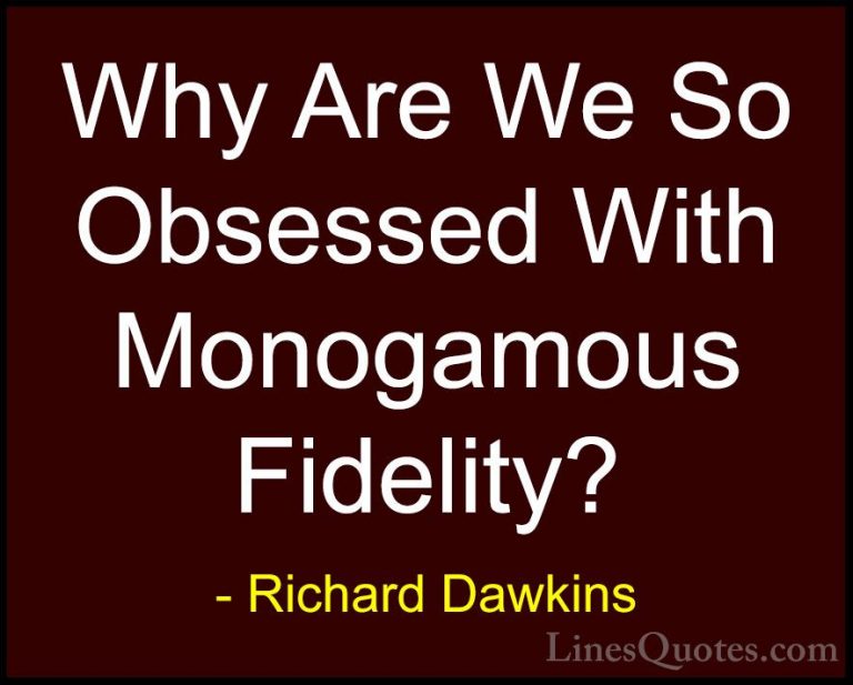 Richard Dawkins Quotes (24) - Why Are We So Obsessed With Monogam... - QuotesWhy Are We So Obsessed With Monogamous Fidelity?