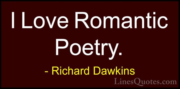 Richard Dawkins Quotes (241) - I Love Romantic Poetry.... - QuotesI Love Romantic Poetry.