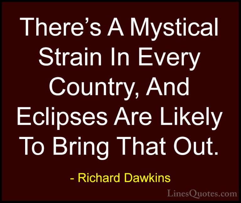 Richard Dawkins Quotes (254) - There's A Mystical Strain In Every... - QuotesThere's A Mystical Strain In Every Country, And Eclipses Are Likely To Bring That Out.