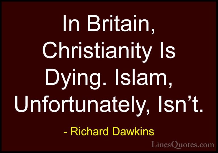 Richard Dawkins Quotes (259) - In Britain, Christianity Is Dying.... - QuotesIn Britain, Christianity Is Dying. Islam, Unfortunately, Isn't.