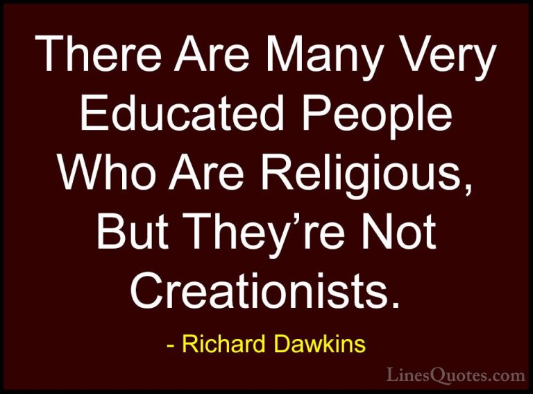 Richard Dawkins Quotes (26) - There Are Many Very Educated People... - QuotesThere Are Many Very Educated People Who Are Religious, But They're Not Creationists.