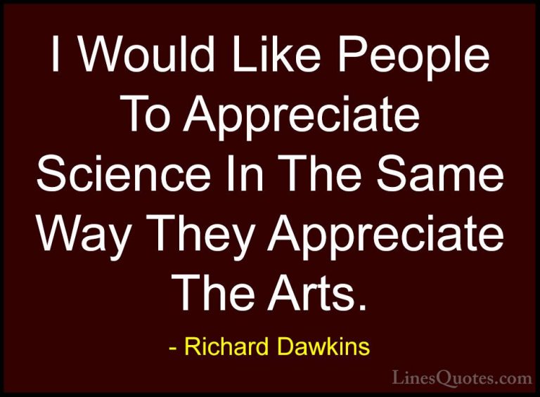 Richard Dawkins Quotes (284) - I Would Like People To Appreciate ... - QuotesI Would Like People To Appreciate Science In The Same Way They Appreciate The Arts.