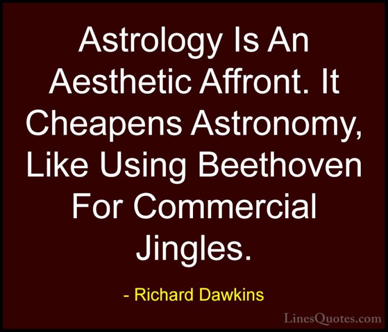 Richard Dawkins Quotes (31) - Astrology Is An Aesthetic Affront. ... - QuotesAstrology Is An Aesthetic Affront. It Cheapens Astronomy, Like Using Beethoven For Commercial Jingles.