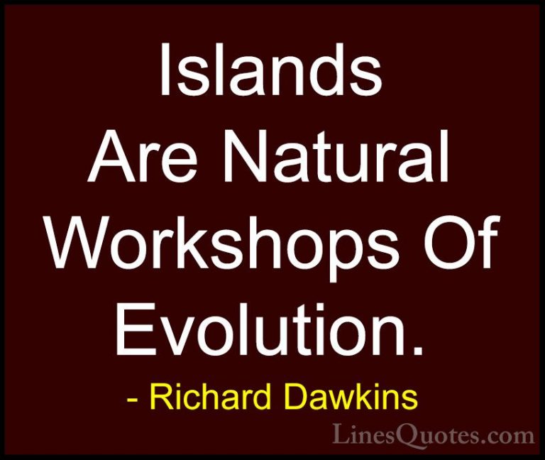 Richard Dawkins Quotes (32) - Islands Are Natural Workshops Of Ev... - QuotesIslands Are Natural Workshops Of Evolution.