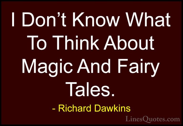 Richard Dawkins Quotes (84) - I Don't Know What To Think About Ma... - QuotesI Don't Know What To Think About Magic And Fairy Tales.