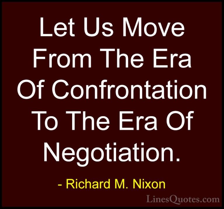 Richard M. Nixon Quotes (22) - Let Us Move From The Era Of Confro... - QuotesLet Us Move From The Era Of Confrontation To The Era Of Negotiation.