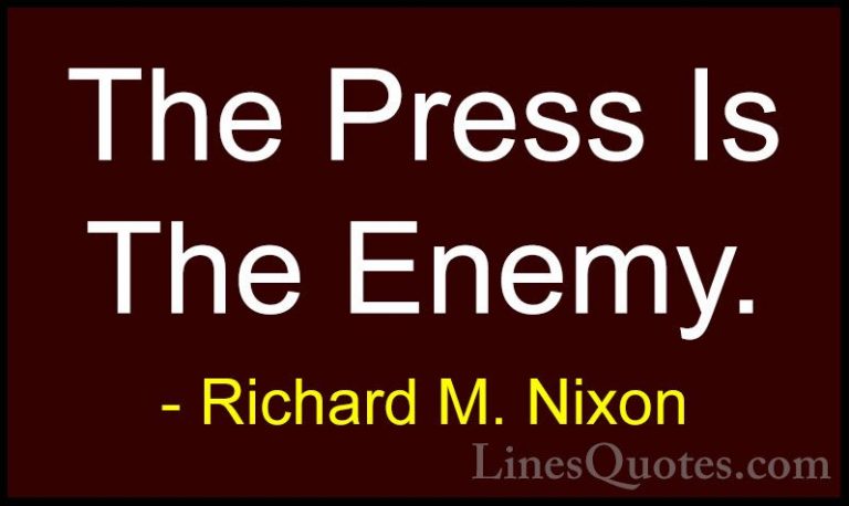 Richard M. Nixon Quotes (72) - The Press Is The Enemy.... - QuotesThe Press Is The Enemy.