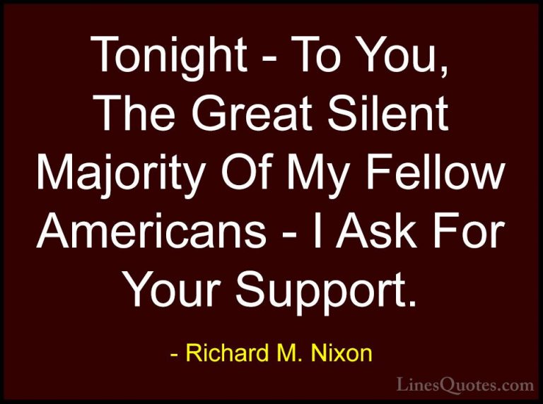 Richard M. Nixon Quotes (81) - Tonight - To You, The Great Silent... - QuotesTonight - To You, The Great Silent Majority Of My Fellow Americans - I Ask For Your Support.