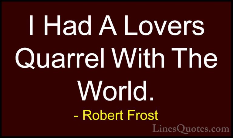 Robert Frost Quotes (27) - I Had A Lovers Quarrel With The World.... - QuotesI Had A Lovers Quarrel With The World.