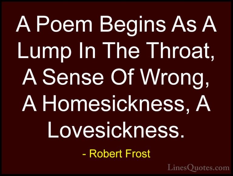 Robert Frost Quotes (65) - A Poem Begins As A Lump In The Throat,... - QuotesA Poem Begins As A Lump In The Throat, A Sense Of Wrong, A Homesickness, A Lovesickness.