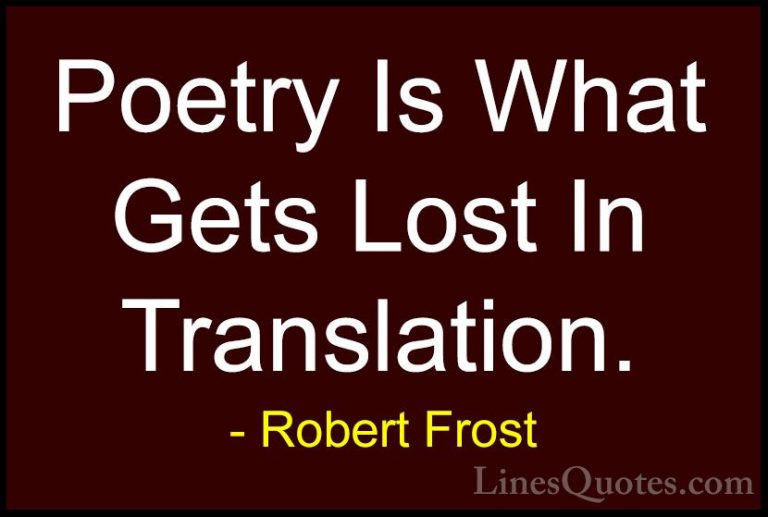 Robert Frost Quotes (79) - Poetry Is What Gets Lost In Translatio... - QuotesPoetry Is What Gets Lost In Translation.