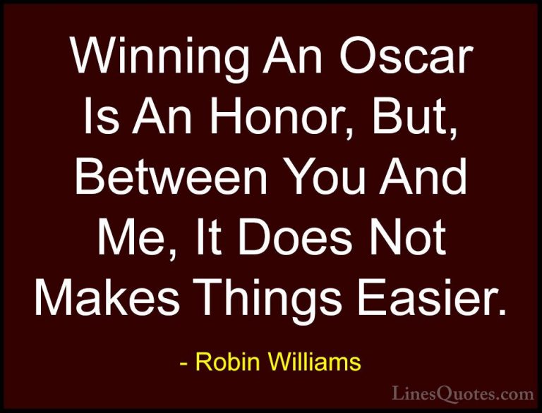 Robin Williams Quotes (12) - Winning An Oscar Is An Honor, But, B... - QuotesWinning An Oscar Is An Honor, But, Between You And Me, It Does Not Makes Things Easier.